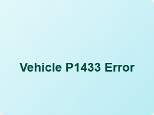 Vehicle P1433 Error Causes Explained