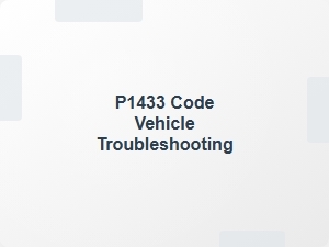P1433 Code Vehicle Troubleshooting Tips