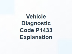 Vehicle Diagnostic Code P1433 Explanation